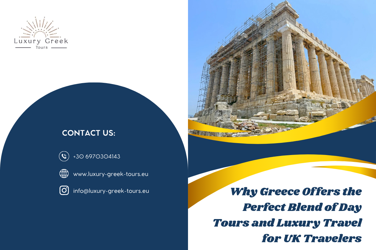 Why Greece Offers the Perfect Blend of Day Tours and Luxury Travel for UK Travelers