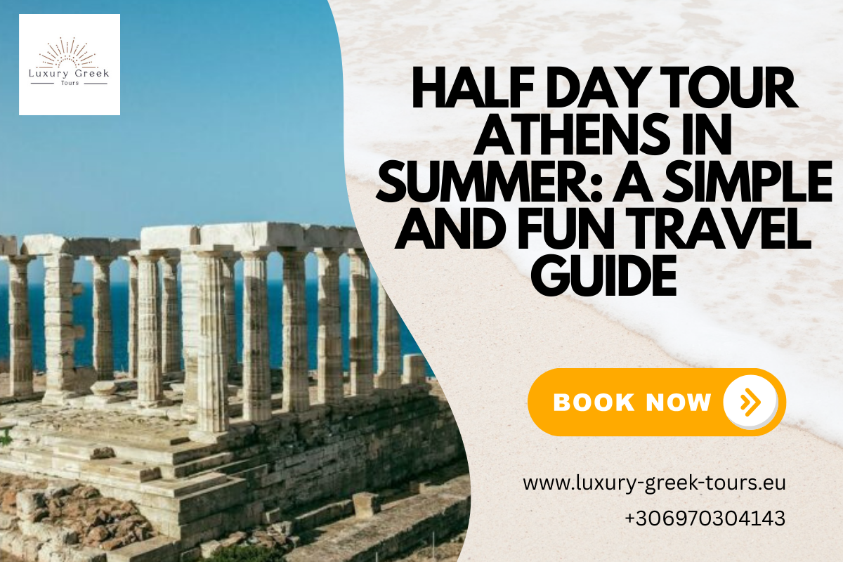 Half Day Tour Athens in Summer: A Simple and Fun Travel Guide